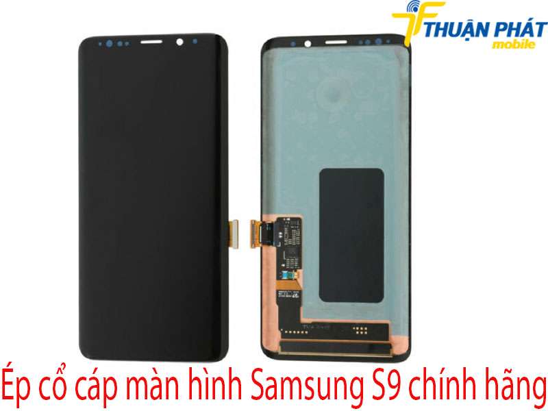 Ép cổ cáp màn hình Samsung S9 tại Thuận Phát Mobile