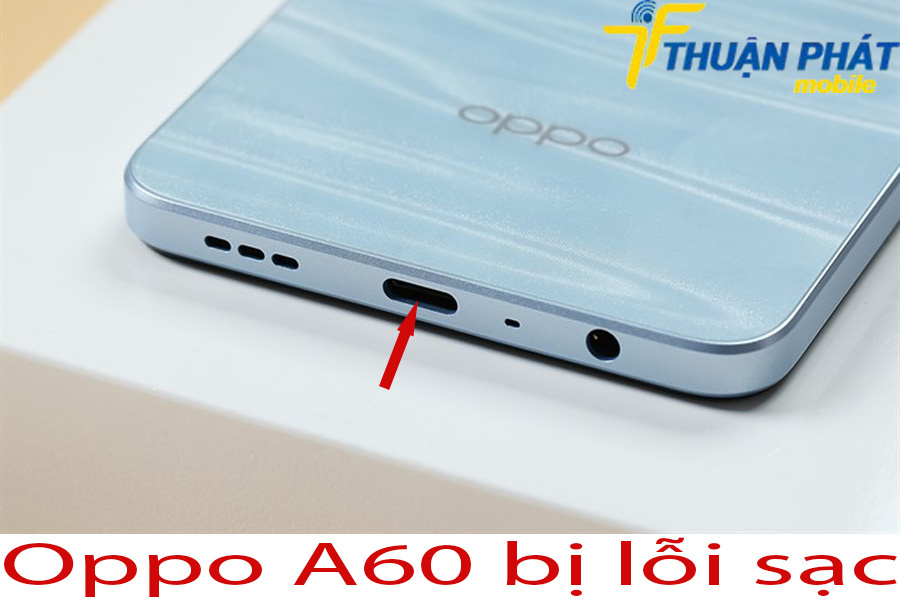 Oppo A60 bị lỗi sạc