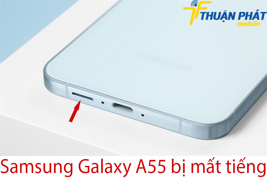 Samsung Galaxy A55 bị mất tiếng