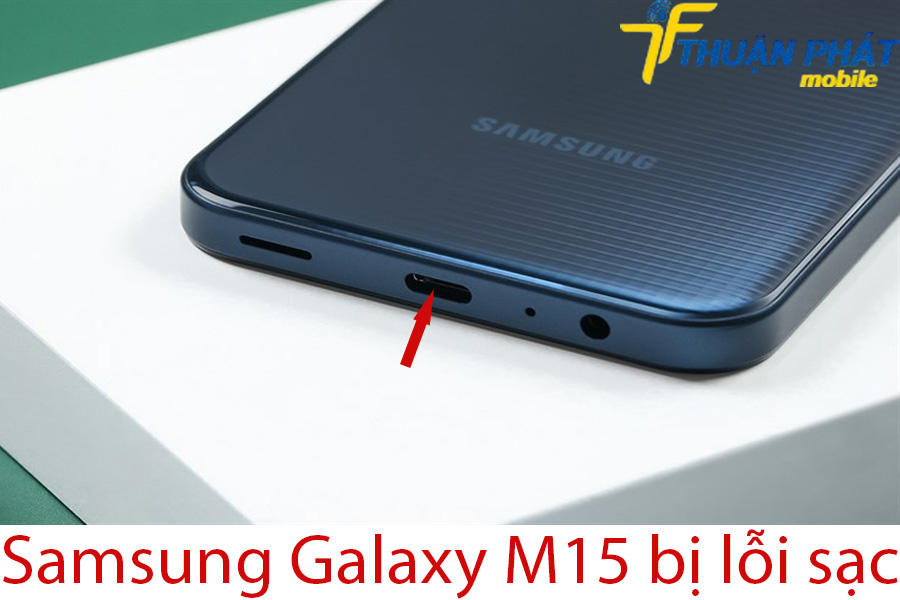 Samsung Galaxy M15 bị lỗi sạc