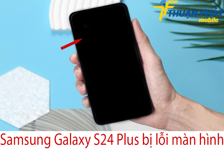 Samsung Galaxy S24 Plus bị lỗi màn hình