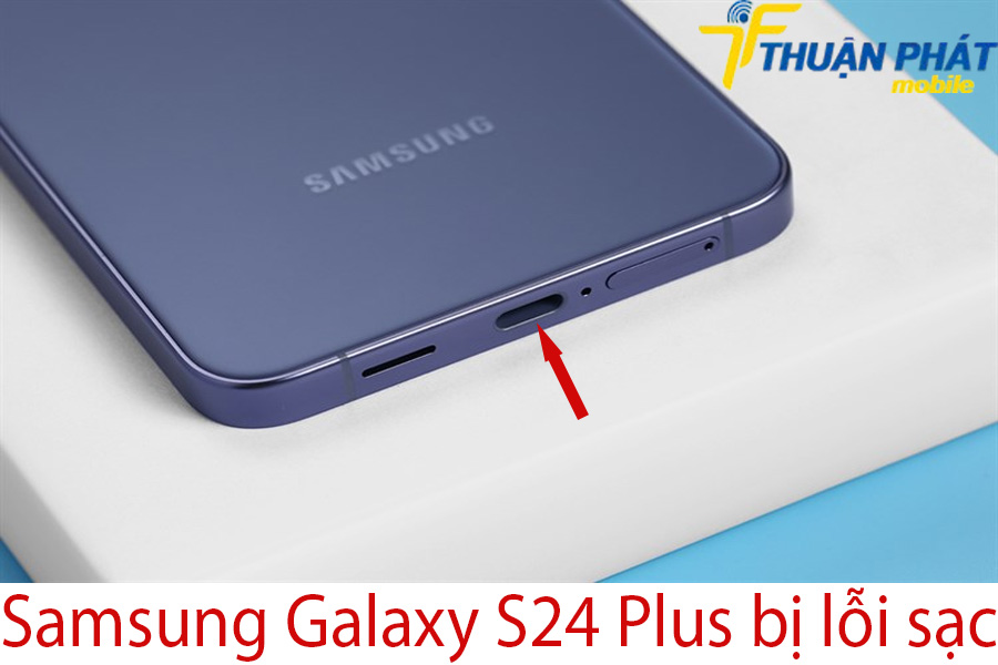 Samsung Galaxy S24 Plus bị lỗi sạc