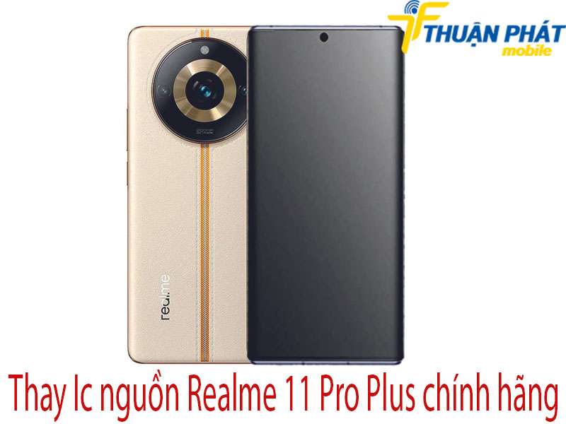 Thay Ic nguồn Realme 11 Pro Plus tại Thuận Phát Mobile 