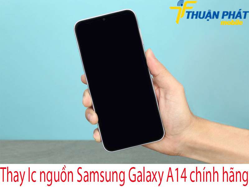 Thay Ic nguồn Samsung Galaxy A14 tại Thuận Phát Mobile