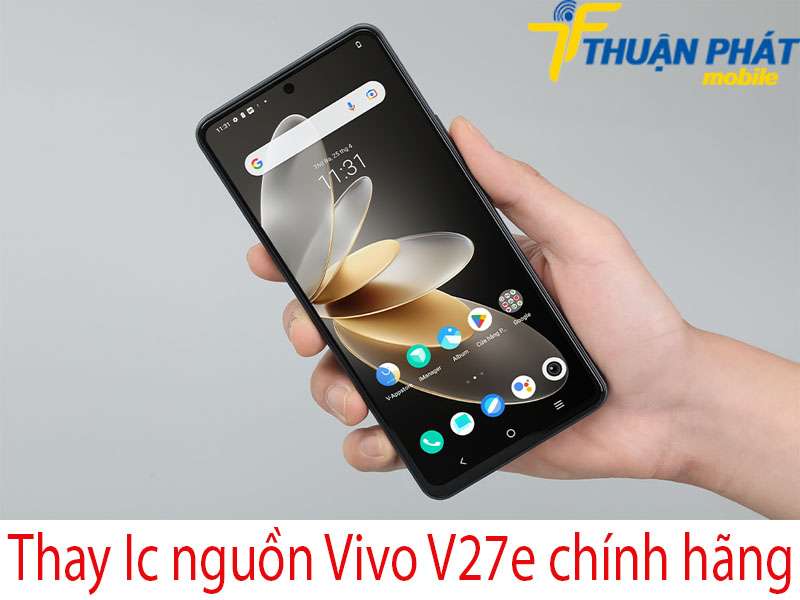 Thay Ic nguồn Vivo V27e tại Thuận Phát Mobile