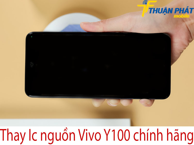 Thay Ic nguồn Vivo Y100 chính hãng tại Thuận Phát Mobile