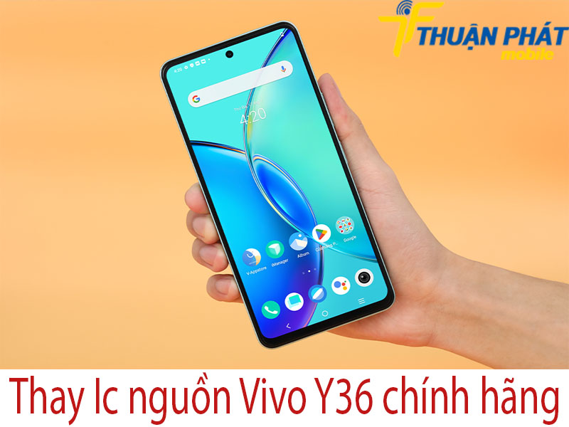 Thay Ic nguồn Vivo Y36 tại Thuận Phát Mobile 