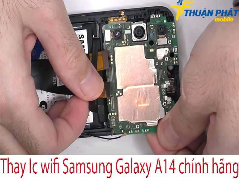 Thay Ic wifi Samsung Galaxy A14 tại Thuận Phát Mobile