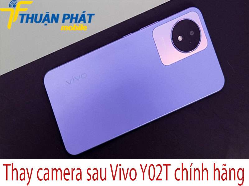 Thay camera sau Vivo Y02T chính hãng 