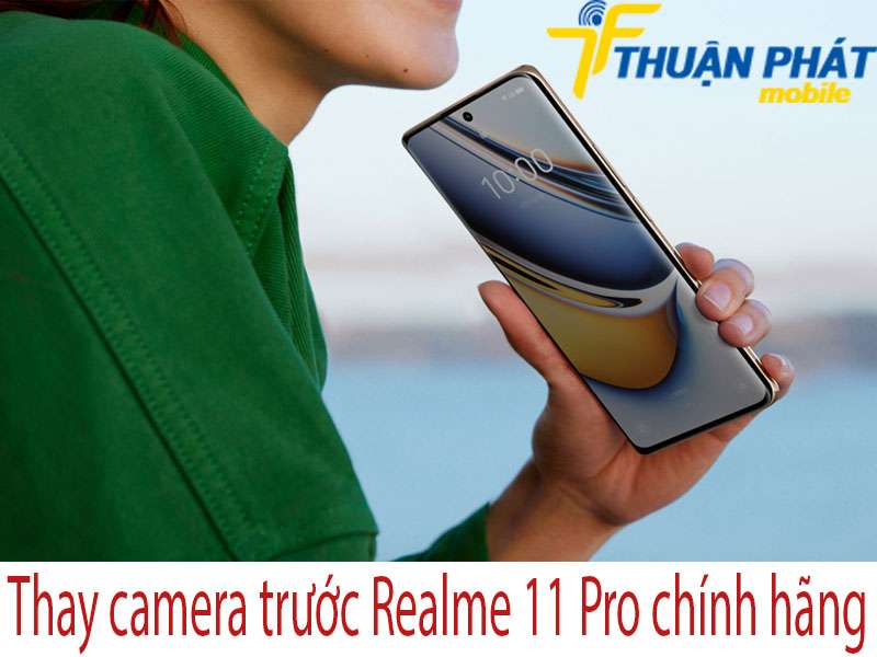 Thay camera trước Realme 11 Pro chính hãng