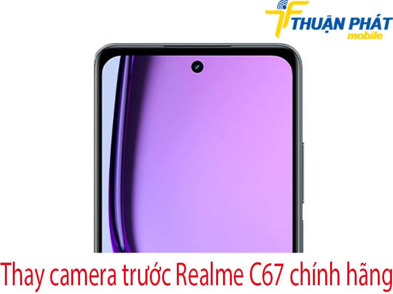Thay camera trước Realme C67 tại Thuận Phát Mobile