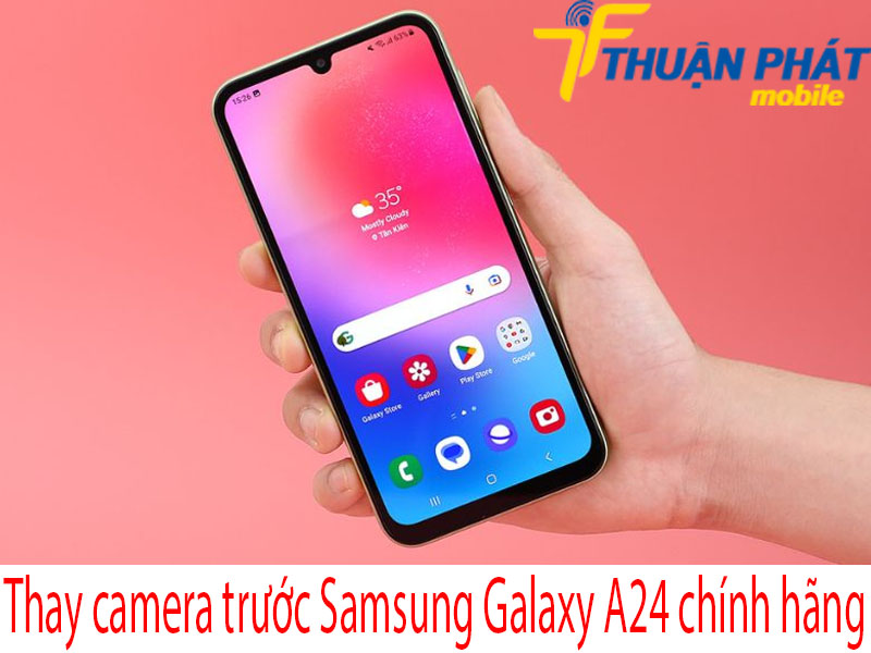 Thay camera trước Samsung Galaxy A24 tại Thuận Phát Mobile