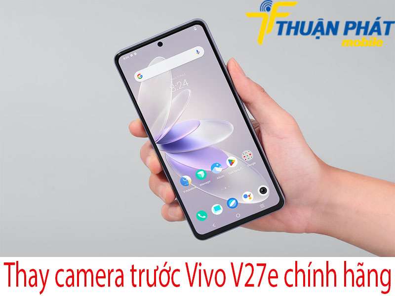 Thay camera trước Vivo V27e tại Thuận Phát Mobile
