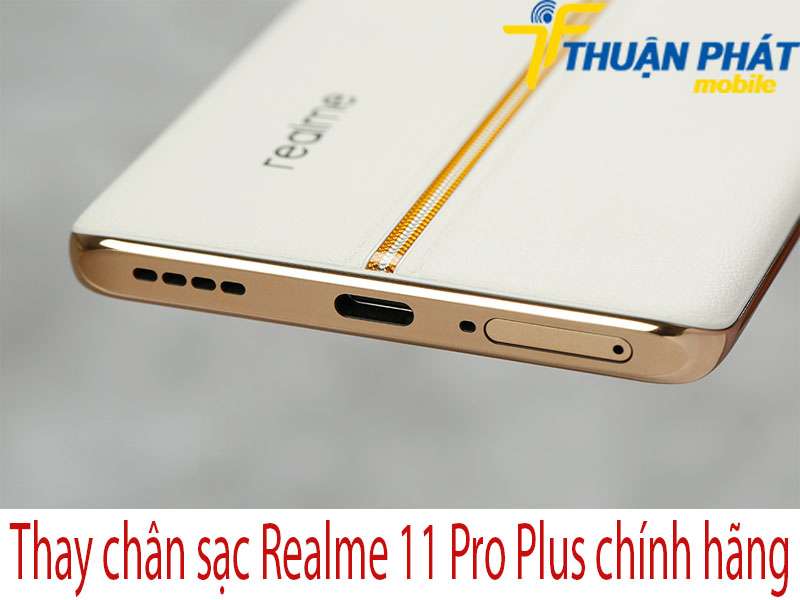 Thay chân sạc Realme 11 Pro Plus tại Thuận Phát Mobile 