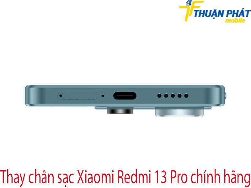 Thay chân sạc Xiaomi Redmi 13 Pro tại Thuận Phát Mobile