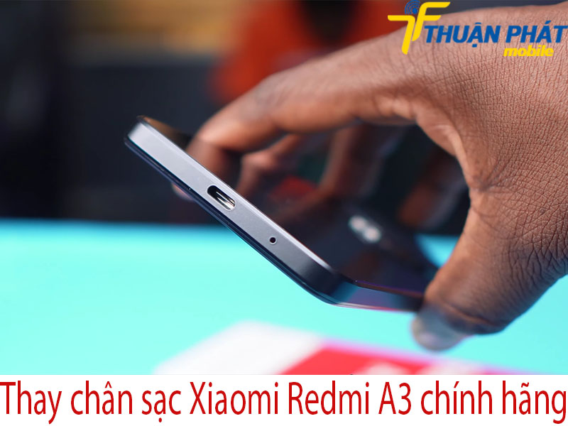 Thay chân sạc Xiaomi Redmi A3 chính hãng tại Thuận Phát Mobile