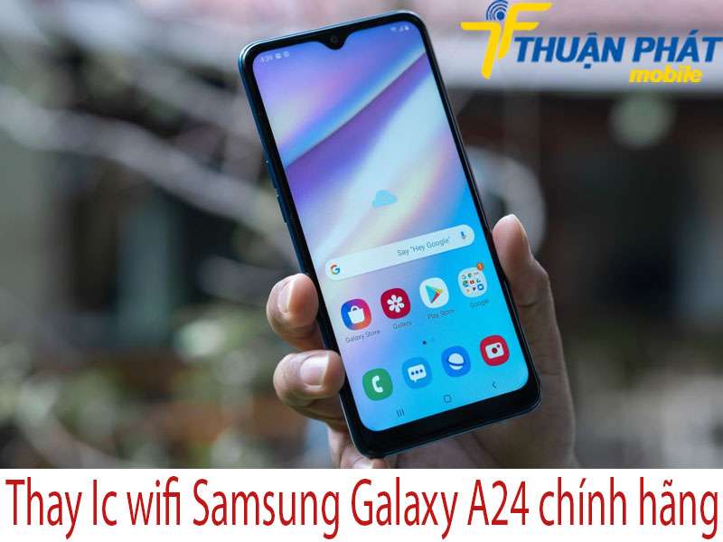 Thay Ic wifi Samsung Galaxy A24 tại Thuận Phát Mobile 