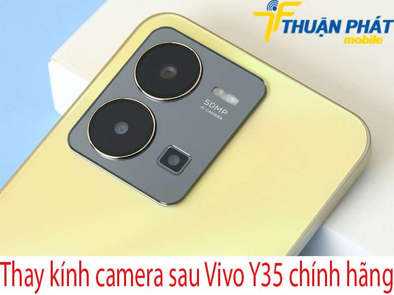 Thay kính camera sau Vivo Y35 tại Thuận Phát Mobile
