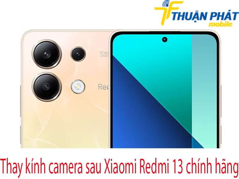 Thay kính camera sau Xiaomi Redmi 13 tại Thuận Phát Mobile