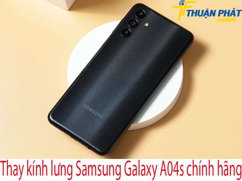 Thay kính lưng Samsung Galaxy A04s tại Thuận Phát Mobile
