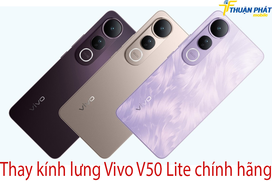 Thay kính lưng Vivo V50 Lite chính hãng