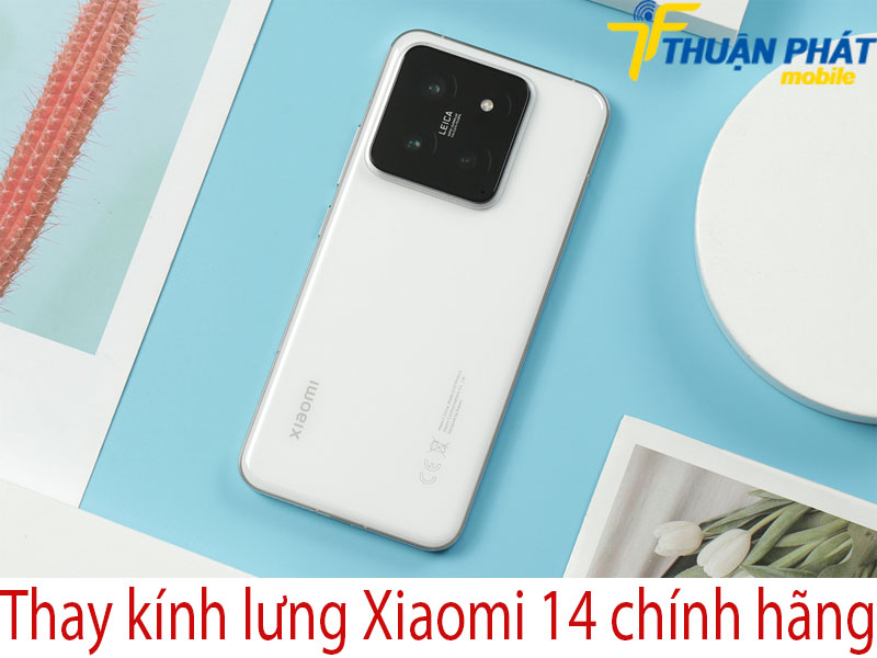 Thay kính lưng Xiaomi 14 chính hãng tại Thuận Phát Mobile