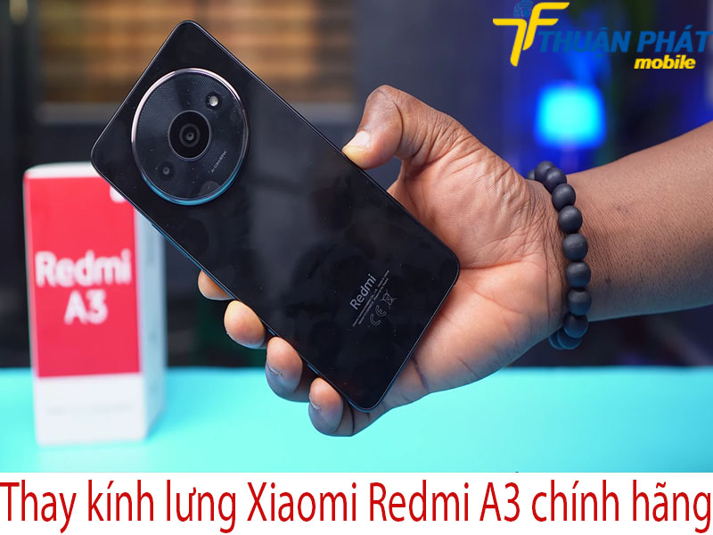 Thay kính lưng Xiaomi Redmi A3 chính hãng tại Thuận Phát Mobile
