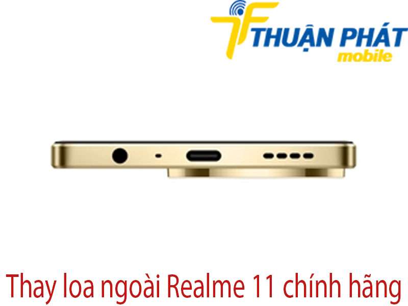 Thay loa ngoài Realme 11 tại Thuận Phát Mobile 