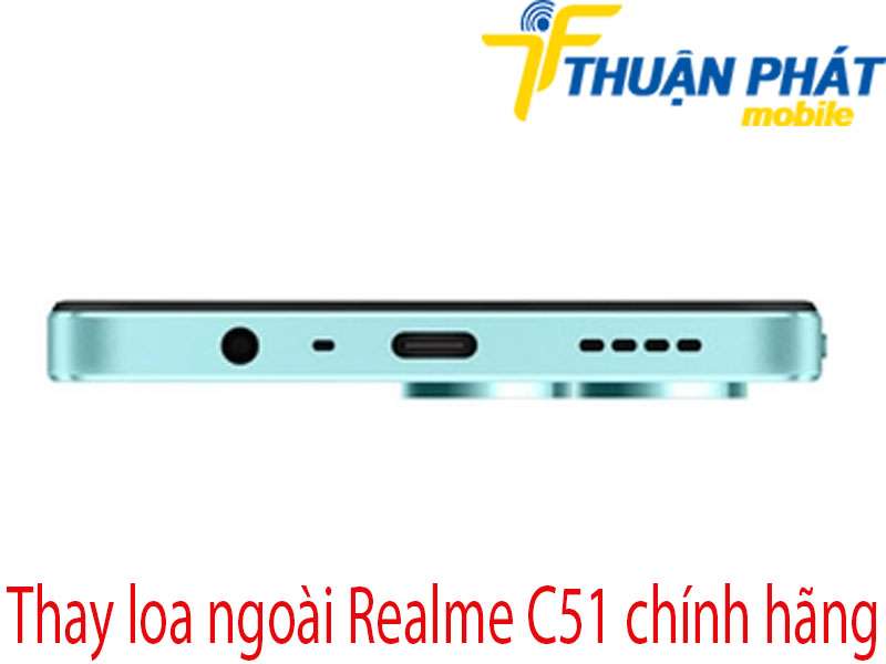 Thay loa ngoài Realme C51 tại Thuận Phát Mobile