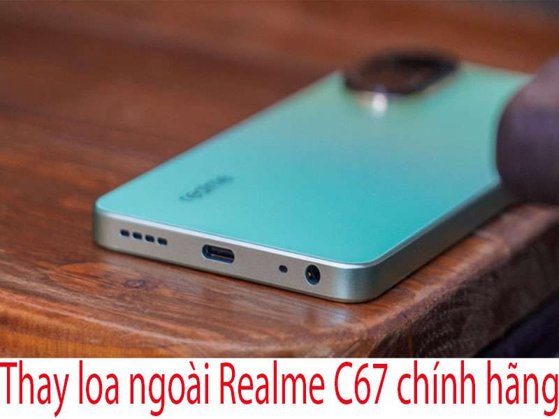 Thay loa ngoài Realme C67 tại Thuận Phát Mobile