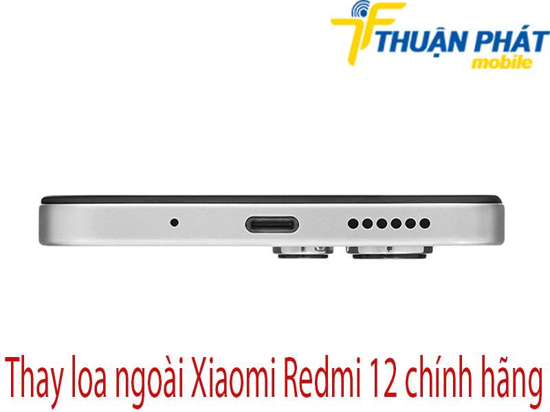 Thay loa ngoài Xiaomi Redmi 12 tại Thuận Phát Mobile 