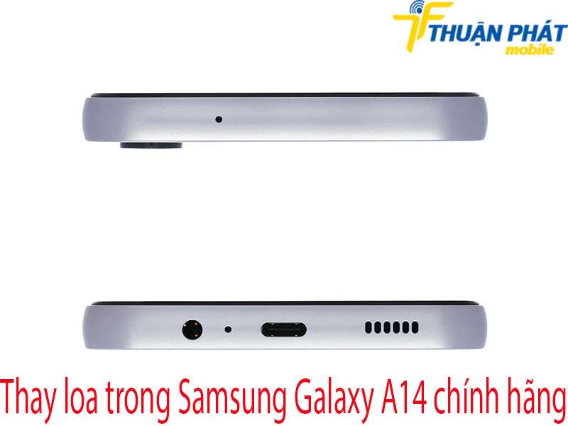 Thay loa trong Samsung Galaxy A14 tại Thuận Phát Mobile
