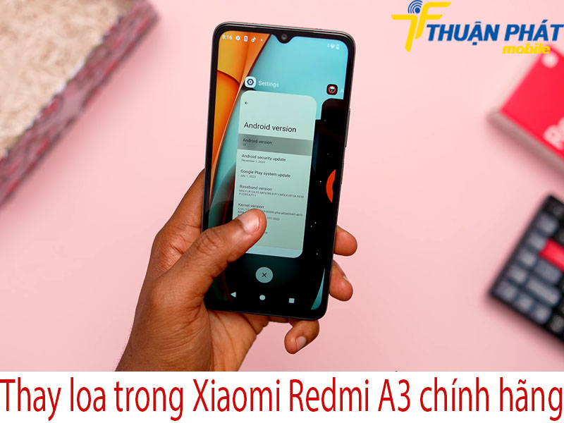 Thay loa trong Xiaomi Redmi A3 chính hãng tại Thuận Phát Mobile