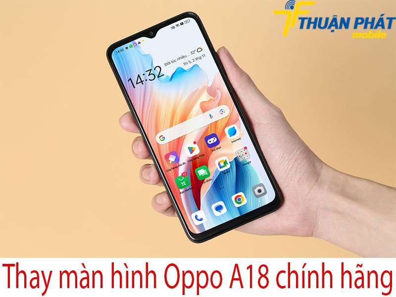 Thay màn hình Oppo A18 tại Thuận Phát Mobile