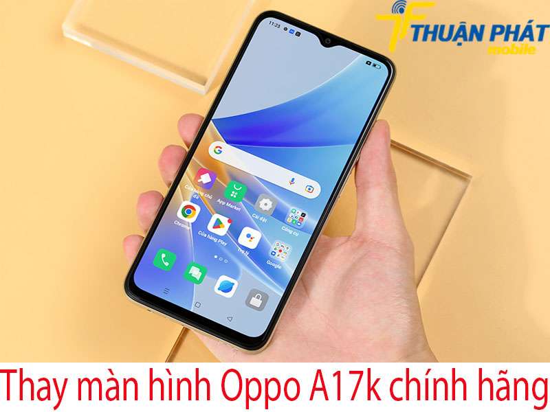 Thay màn hình Oppo A17k tại Thuận Phát Mobile
