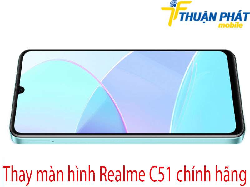 Thay màn hình Realme C51 tại Thuận Phát Mobile