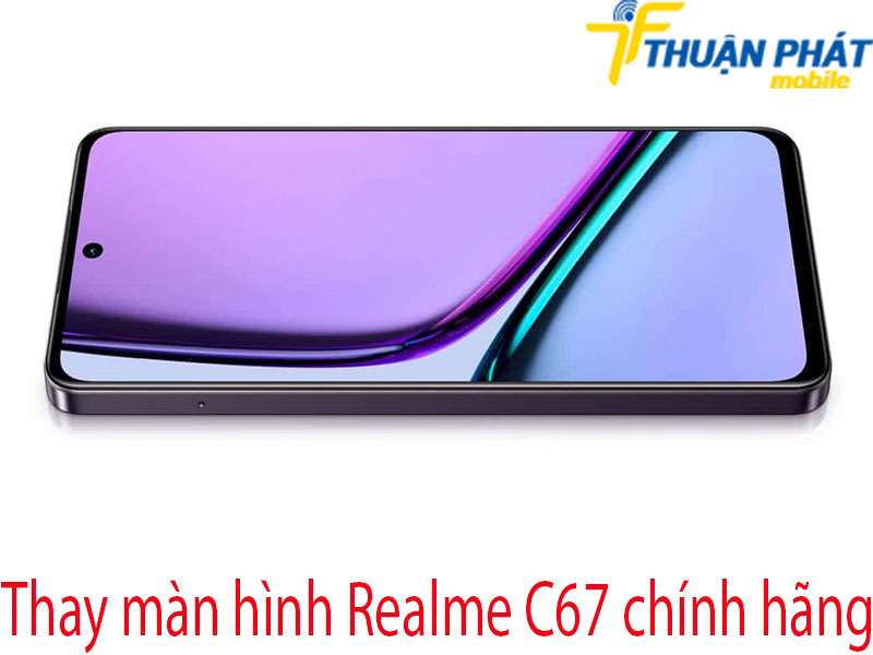Thay màn hình Realme C67 tại Thuận Phát Mobile