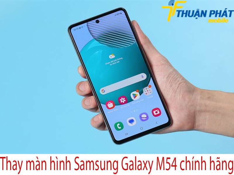Thay màn hình Samsung Galaxy M54 tại Thuận Phát Mobile
