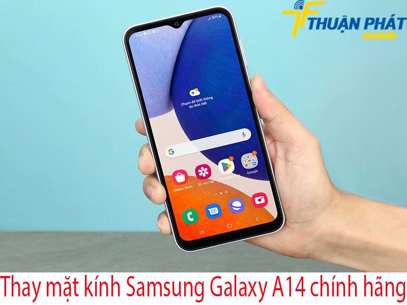 Thay mặt kính Samsung Galaxy A14 tại Thuận Phát Mobile