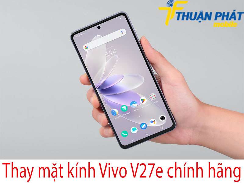 Thay mặt kính Vivo V27e tại Thuận Phát Mobile