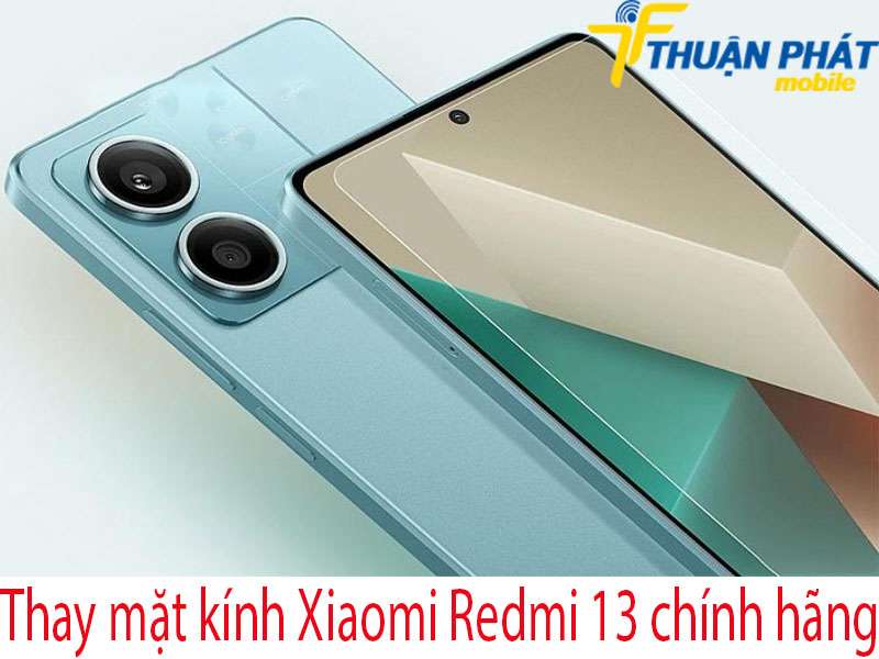 Thay mặt kính Xiaomi Redmi 13 tại Thuận Phát Mobile