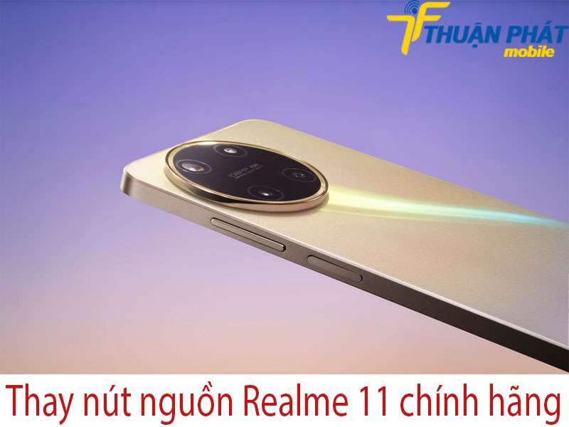 Thay nút nguồn Realme 11 tại Thuận Phát Mobile 