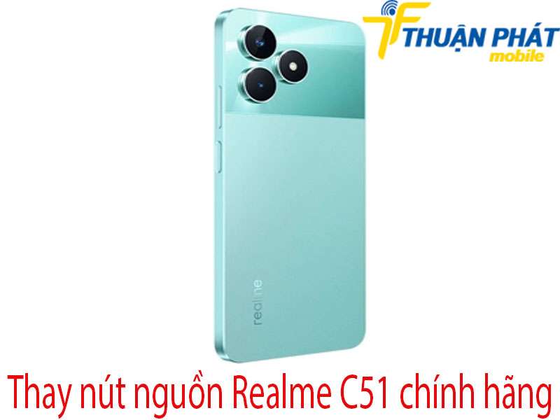 Thay nút nguồn Realme C51 tại Thuận Phát Mobile