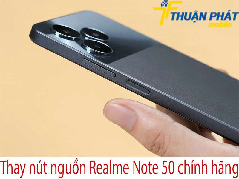 Thay nút nguồn Realme Note 50 chính hãng tại Thuận Phát Mobile