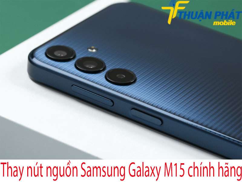 Thay nút nguồn Samsung Galaxy M15 chính hãng tại Thuận Phát Mobile