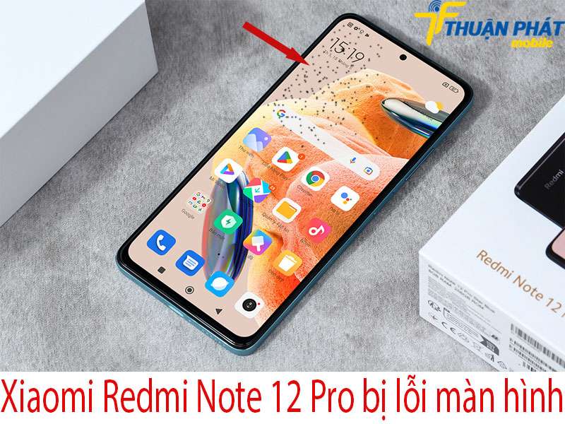 Xiaomi Redmi Note 12 Pro bị lỗi màn hình