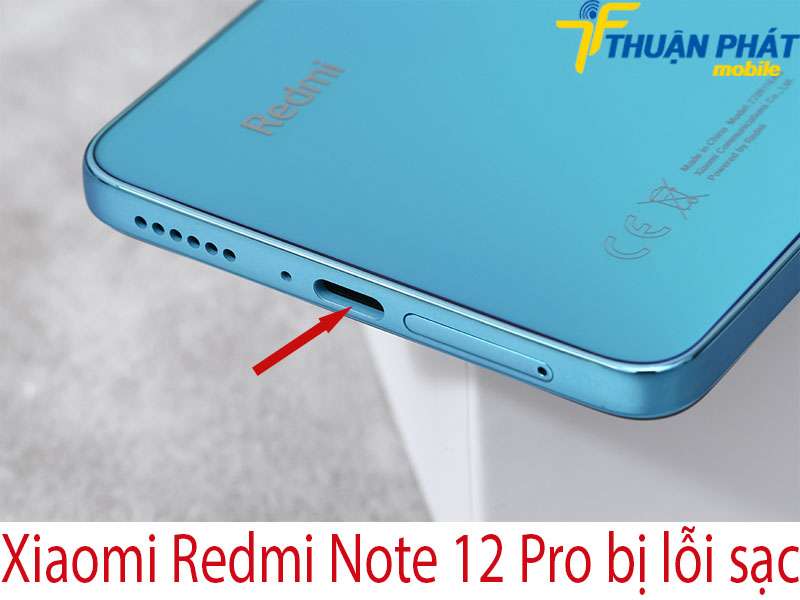 Xiaomi Redmi Note 12 Pro bị lỗi sạc