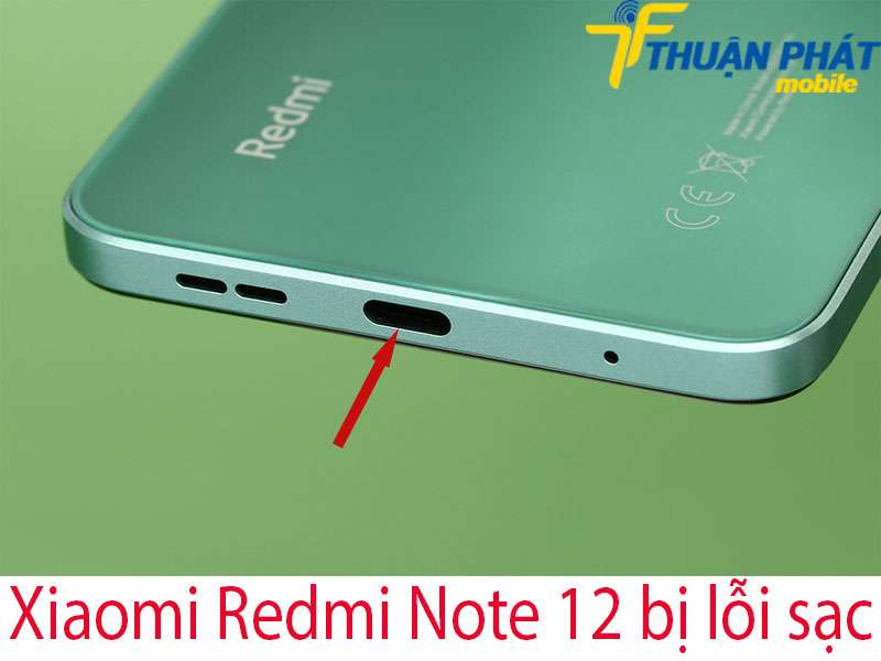 Xiaomi Redmi Note 12 bị lỗi sạc
