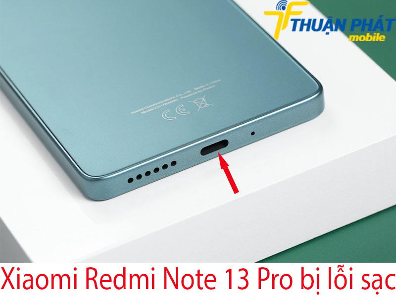 Xiaomi Redmi Note 13 Pro bị lỗi sạc