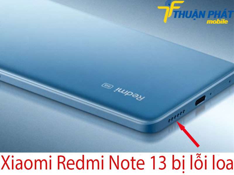 Xiaomi Redmi Note 13 bị lỗi loa